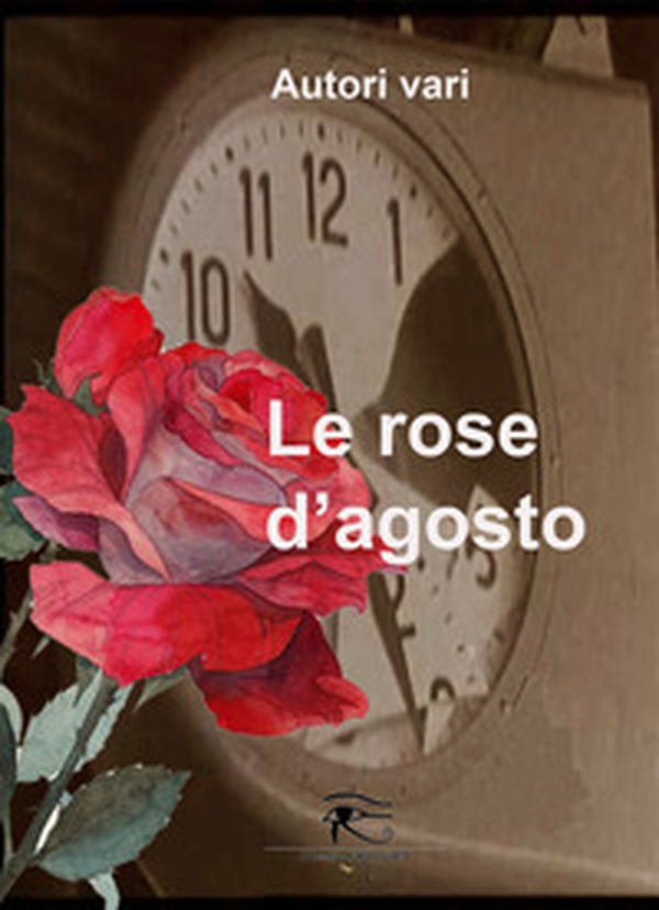 Le rose d'agosto - Librerie.coop Le rose d'agosto - Librerie.coop