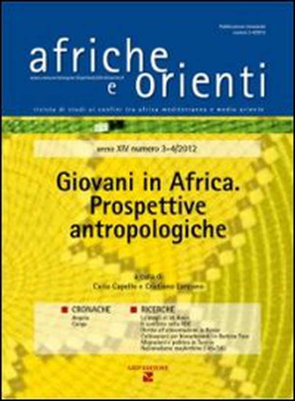 Afriche e Orienti (2013) vol. 3-4. Giovani in Africa. Prospettive antropologiche - Librerie.coop Afriche e Orienti (2013) vol. 3-4. Giovani in Africa. Prospettive antropologiche - Librerie.coop