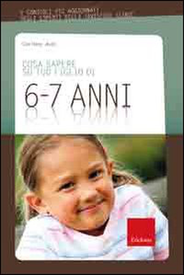 Cosa sapere su tuo figlio di 6-7 ani - Librerie.coop Cosa sapere su tuo figlio di 6-7 ani - Librerie.coop