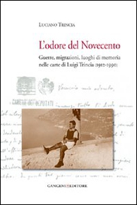 L'odore del Novecento. Guerre, migrazioni, luoghi di memoria nelle carte di Luigi Trincia (1912-1990) - Librerie.coop