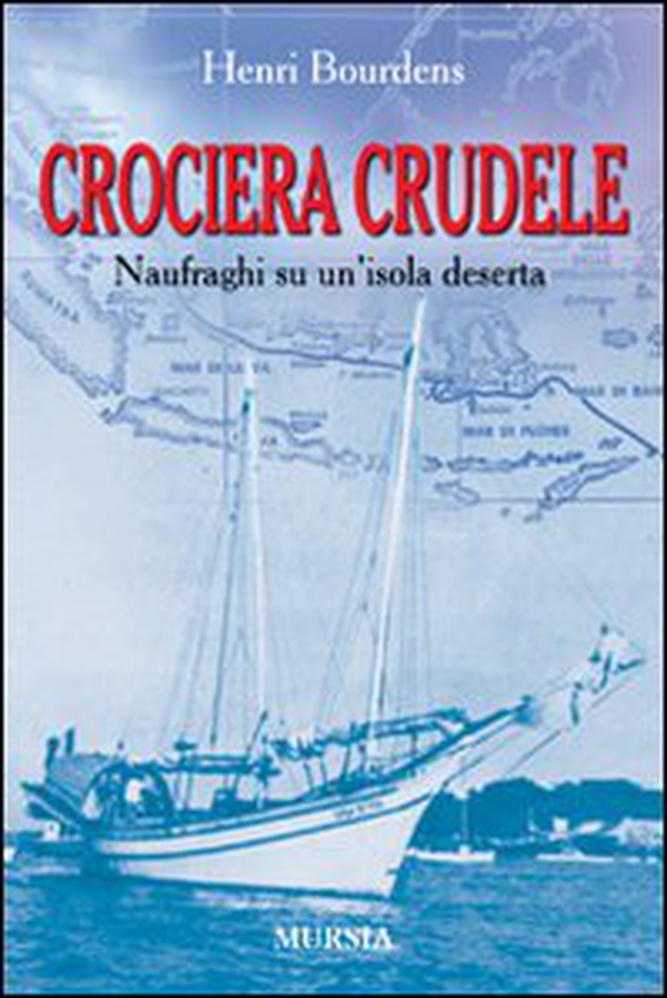 Crociera crudele. Naufraghi su un'isola deserta - Librerie.coop Crociera crudele. Naufraghi su un'isola deserta - Librerie.coop