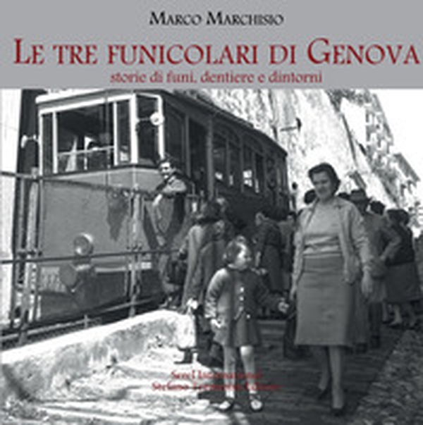 Le tre funicolari di Genova. Storie di funi, dentiere e dintorni - Librerie.coop Le tre funicolari di Genova. Storie di funi, dentiere e dintorni - Librerie.coop
