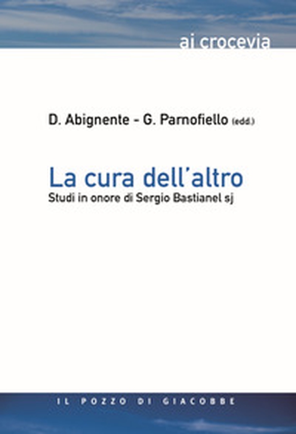 La cura dell'altro. Studi in onore di Sergio Bastianel s.j. - Librerie.coop La cura dell'altro. Studi in onore di Sergio Bastianel s.j. - Librerie.coop