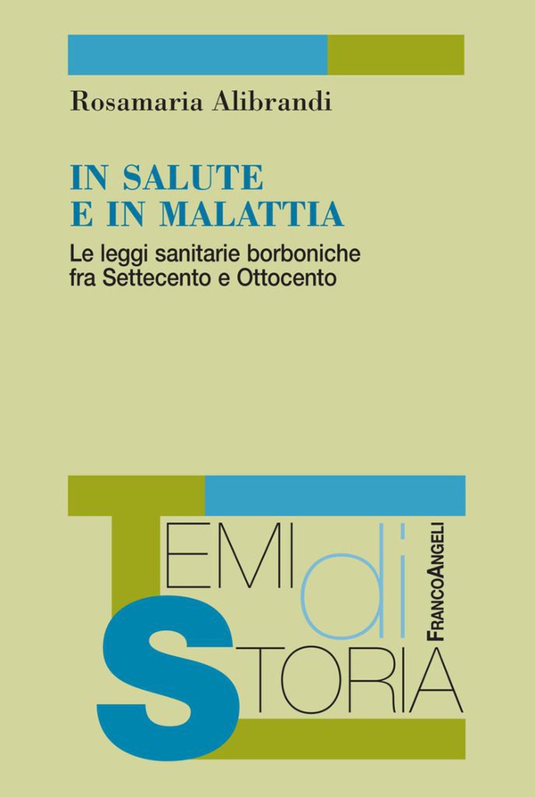 In salute e in malattia. Le leggi sanitarie borboniche fra Settecento e Ottocento - Librerie.coop In salute e in malattia. Le leggi sanitarie borboniche fra Settecento e Ottocento - Librerie.coop
