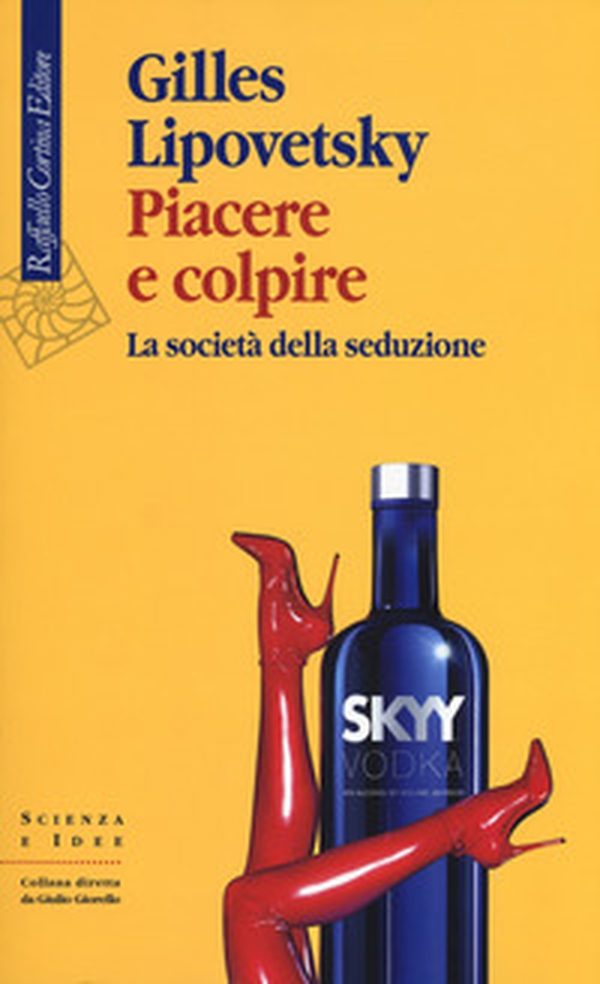 Piacere e colpire. La società della seduzione - Librerie.coop Piacere e colpire. La società della seduzione - Librerie.coop