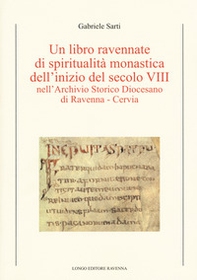 Un libro ravennate di spiritualità monastica dell'inizio del secolo VIII nell'Archivio storico diocesano di Ravenna-Cervia - Librerie.coop