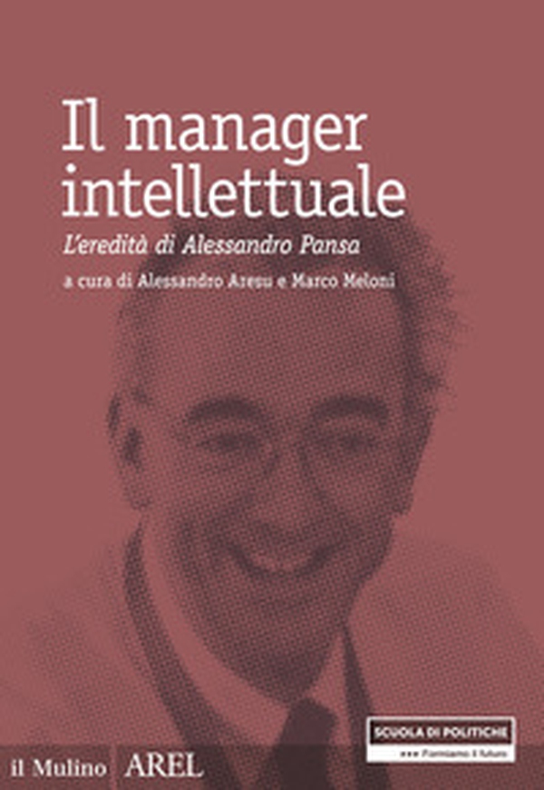 Il manager intellettuale. L'eredità di Alessandro Pansa - Librerie.coop Il manager intellettuale. L'eredità di Alessandro Pansa - Librerie.coop