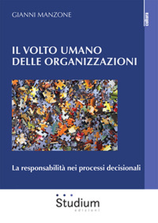 Il volto umano delle organizzazioni. La responsabilità nei processi decisionali - Librerie.coop Il volto umano delle organizzazioni. La responsabilità nei processi decisionali - Librerie.coop