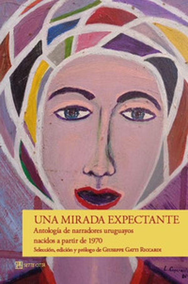 Una mirada expectante. Antología de narradores uruguayos nacidos a partir de 1970 - Librerie.coop Una mirada expectante. Antología de narradores uruguayos nacidos a partir de 1970 - Librerie.coop