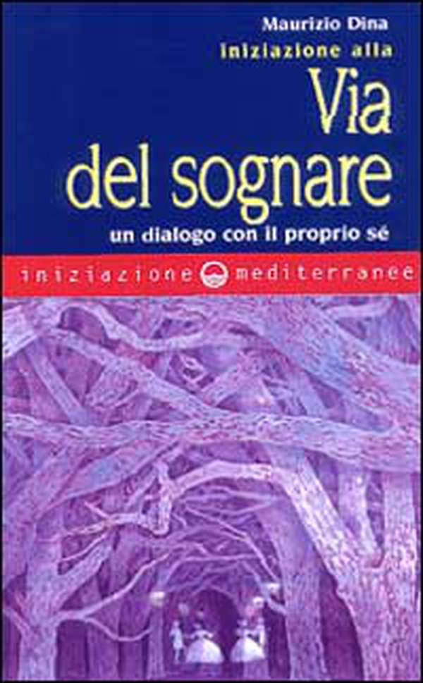 Iniziazione alla via del sognare. Un dialogo con il proprio sé - Librerie.coop Iniziazione alla via del sognare. Un dialogo con il proprio sé - Librerie.coop