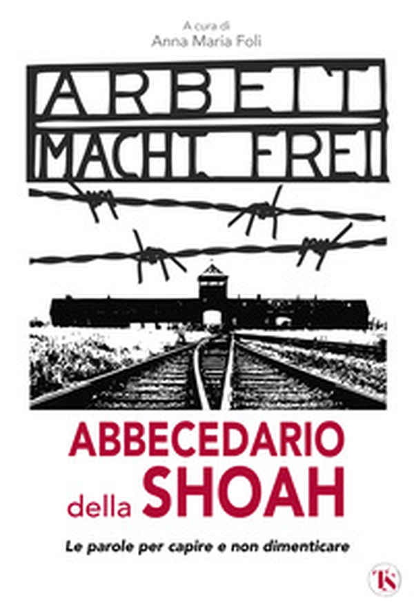Abbecedario della Shoah. Le parole per capire e non dimenticare - Librerie.coop Abbecedario della Shoah. Le parole per capire e non dimenticare - Librerie.coop