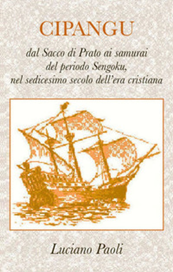Cipangu. Dal Sacco di Prato ai samurai del periodo Sengoku, nel sedicesimo secolo dell'era cristiana - Librerie.coop Cipangu. Dal Sacco di Prato ai samurai del periodo Sengoku, nel sedicesimo secolo dell'era cristiana - Librerie.coop
