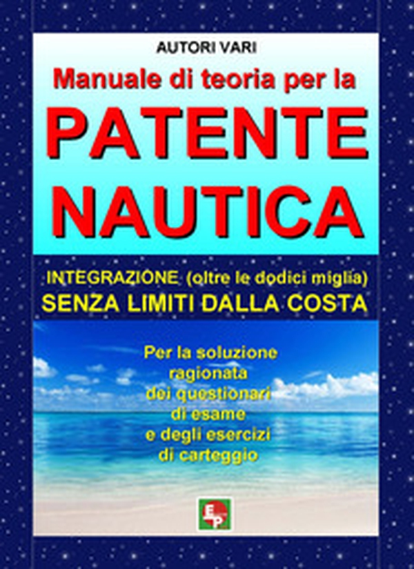 Manuale di teoria per la patente nautica. Integrazione (oltre le dodici miglia) senza limiti dalla costa - Librerie.coop Manuale di teoria per la patente nautica. Integrazione (oltre le dodici miglia) senza limiti dalla costa - Librerie.coop