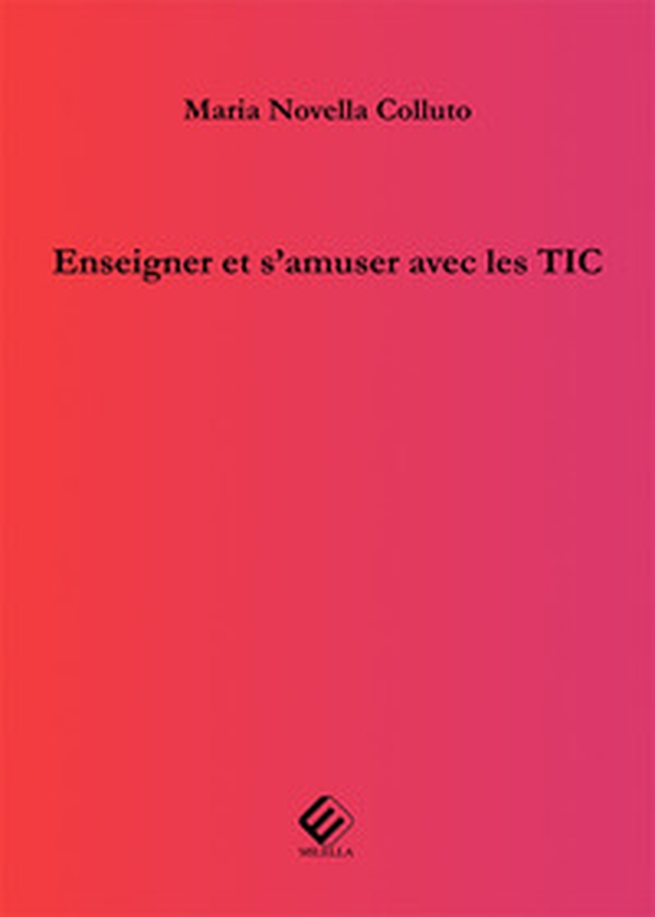 Enseigner et s'amuser avec les TIC - Librerie.coop Enseigner et s'amuser avec les TIC - Librerie.coop