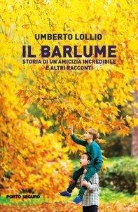 Il Barlume. Storia di un'amicizia incredibile e altri racconti - Librerie.coop