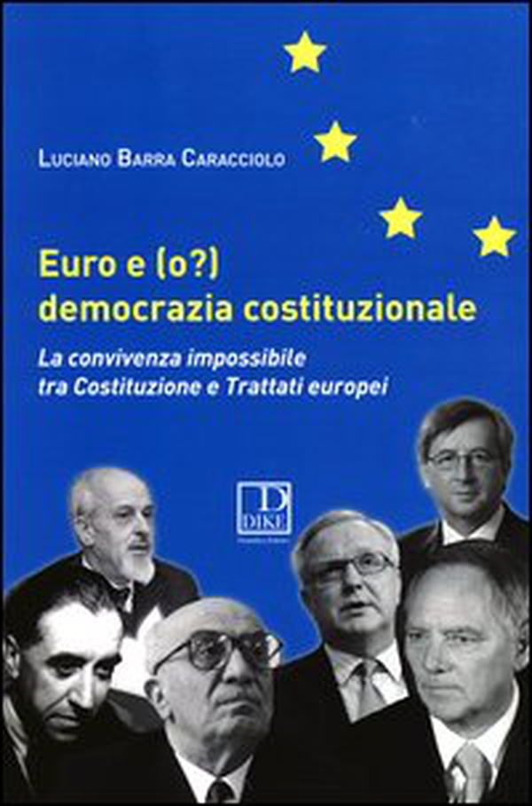 Euro e (o?) democrazia costituzionale. La convivenza impossibile tra costituzione e trattati europei - Librerie.coop Euro e (o?) democrazia costituzionale. La convivenza impossibile tra costituzione e trattati europei - Librerie.coop