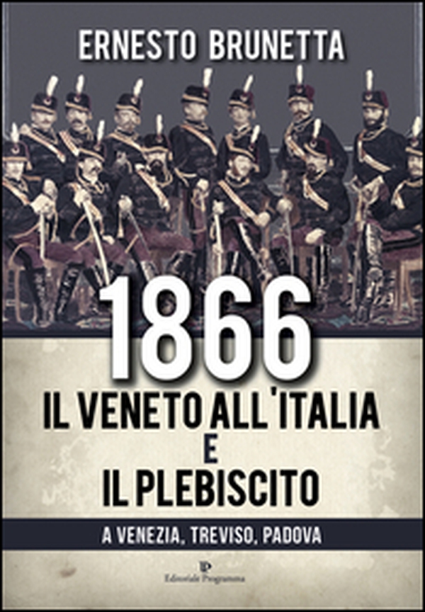 1866. Il Veneto all'Italia e il plebiscito a Venezia, Treviso, Padova - Librerie.coop 1866. Il Veneto all'Italia e il plebiscito a Venezia, Treviso, Padova - Librerie.coop