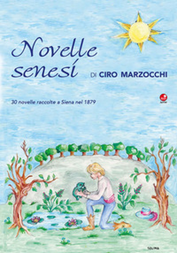 Novelle senesi di Ciro Marzocchi. 30 novelle raccolte a Siena nel 1879 - Librerie.coop Novelle senesi di Ciro Marzocchi. 30 novelle raccolte a Siena nel 1879 - Librerie.coop