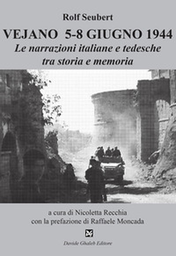 Vejano 5-8 giugno 1944. Le narrazioni italiane e tedesche tra storia e memoria - Librerie.coop Vejano 5-8 giugno 1944. Le narrazioni italiane e tedesche tra storia e memoria - Librerie.coop