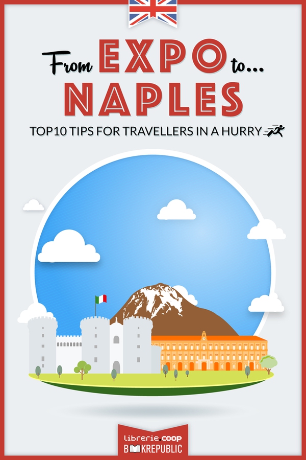 From EXPO to Naples. Top 10 TIPS for travellers in a hurry - Librerie.coop From EXPO to Naples. Top 10 TIPS for travellers in a hurry - Librerie.coop