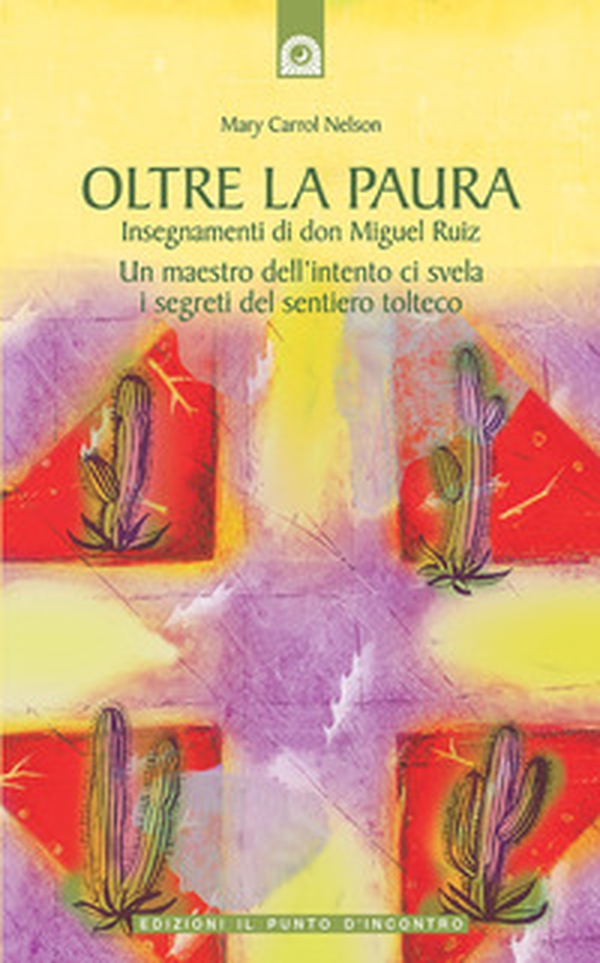 Oltre la paura. Insegnamenti di don Miguel Ruiz. Un maestro dell'intento ci svela i segreti del sentiero tolteco - Librerie.coop Oltre la paura. Insegnamenti di don Miguel Ruiz. Un maestro dell'intento ci svela i segreti del sentiero tolteco - Librerie.coop