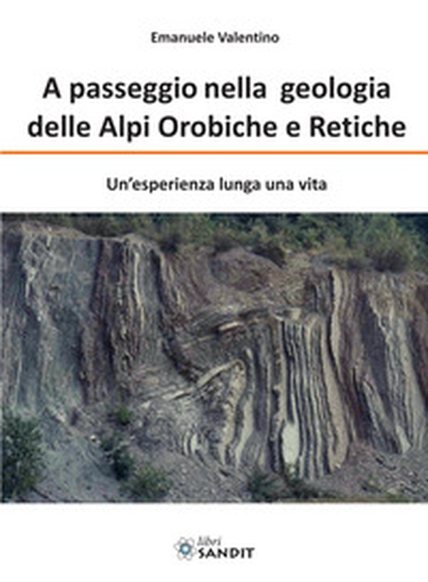 A passeggio nelle Alpi Orobiche e Retiche. Un'esperienza lunga una vita - Librerie.coop A passeggio nelle Alpi Orobiche e Retiche. Un'esperienza lunga una vita - Librerie.coop