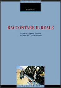 Raccontare il reale. Cronache, viaggi e memorie nell'Italia dell'Otto-Novecento - Librerie.coop