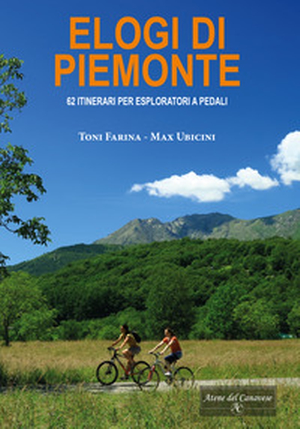 Elogi di Piemonte. 62 itinerari per esploratori a pedali - Librerie.coop Elogi di Piemonte. 62 itinerari per esploratori a pedali - Librerie.coop