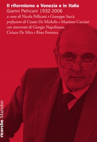 Il riformismo a Venezia e in Italia. Gianni Pellicani 1932-2006. Atti del Convegno (Venezia, 26 aprile 2016) - Librerie.coop