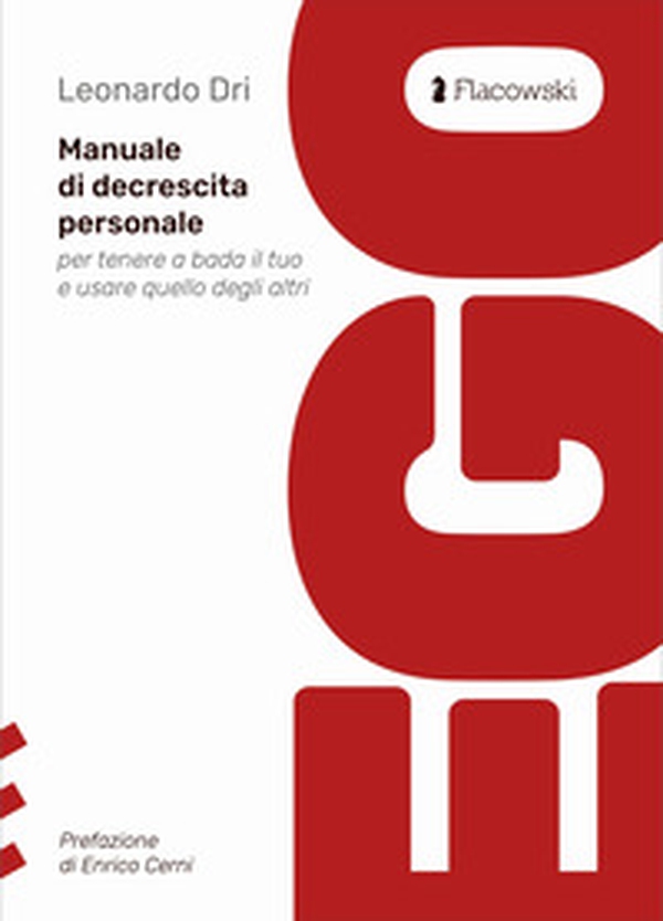 Ego. Manuale di decrescita personale per tenere a bada il tuo e usare quello degli altri - Librerie.coop Ego. Manuale di decrescita personale per tenere a bada il tuo e usare quello degli altri - Librerie.coop