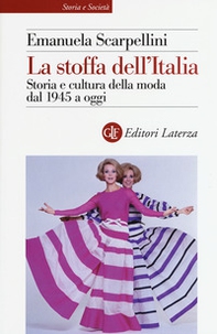 La stoffa dell'Italia. Storia e cultura della moda dal 1945 a oggi - Librerie.coop