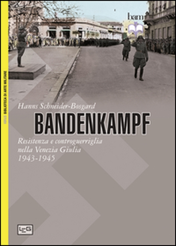 Bandenkampf. Resistenza e controguerriglia nella Venezia Giulia (1943-1945) - Librerie.coop Bandenkampf. Resistenza e controguerriglia nella Venezia Giulia (1943-1945) - Librerie.coop