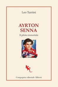 Ayrton Senna. Il pilota immortale - Librerie.coop