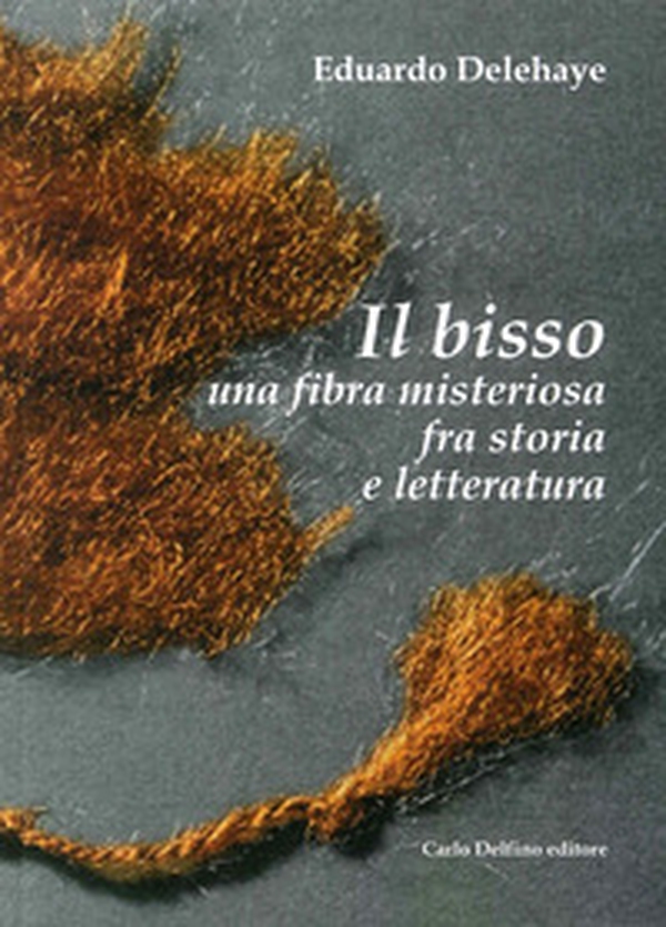 Il bisso. Una fibra misteriosa tra storia e letteratura - Librerie.coop Il bisso. Una fibra misteriosa tra storia e letteratura - Librerie.coop