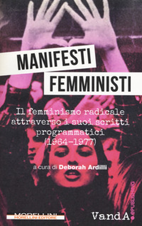 Manifesti femministi. Il femminismo radicale attraverso i suoi scritti programmatici (1964-1977) - Librerie.coop Manifesti femministi. Il femminismo radicale attraverso i suoi scritti programmatici (1964-1977) - Librerie.coop