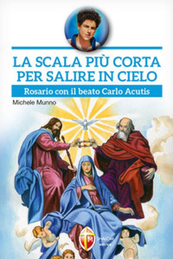 La scala più corta per salire in cielo. Rosario con il beato Carlo Acutis - Librerie.coop La scala più corta per salire in cielo. Rosario con il beato Carlo Acutis - Librerie.coop