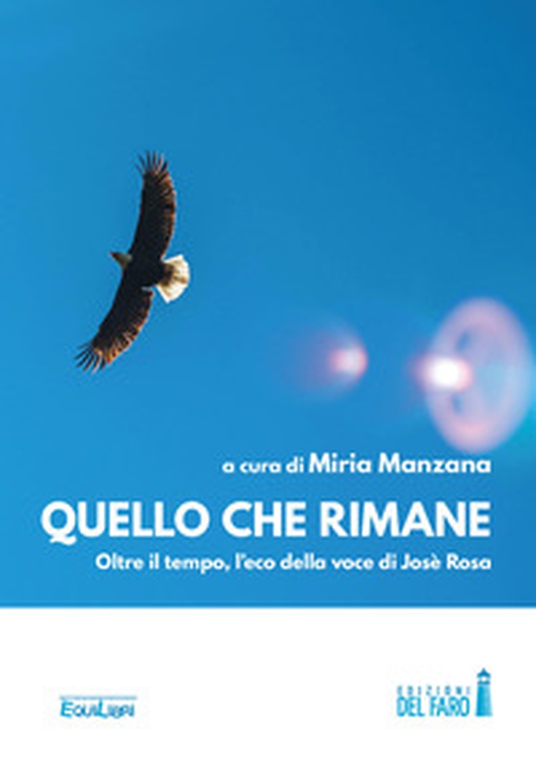 Quello che rimane. Oltre il tempo: l'eco della voce di José Rosa - Librerie.coop Quello che rimane. Oltre il tempo: l'eco della voce di José Rosa - Librerie.coop