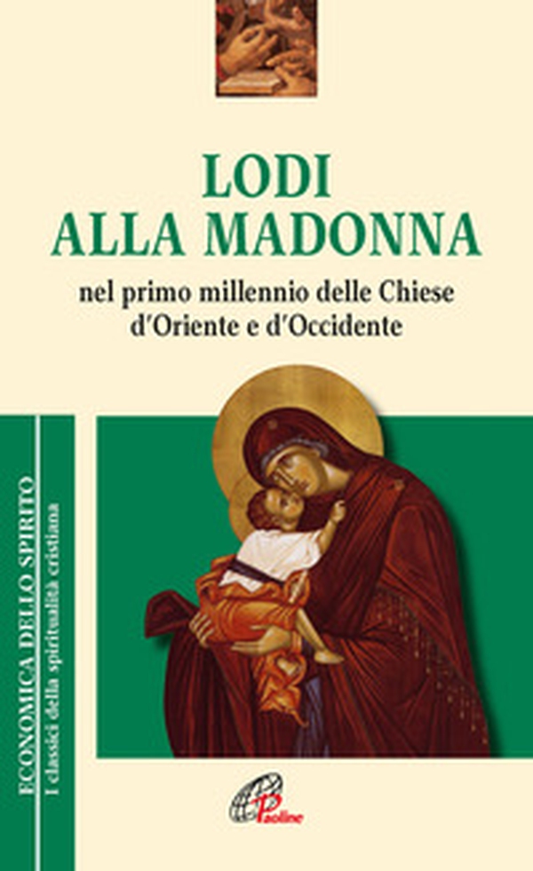 Lodi alla Madonna nel primo millennio della Chiesa d'Oriente e d'Occidente - Librerie.coop Lodi alla Madonna nel primo millennio della Chiesa d'Oriente e d'Occidente - Librerie.coop