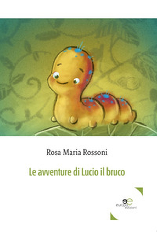 Le avventure di Lucio il bruco - Librerie.coop Le avventure di Lucio il bruco - Librerie.coop