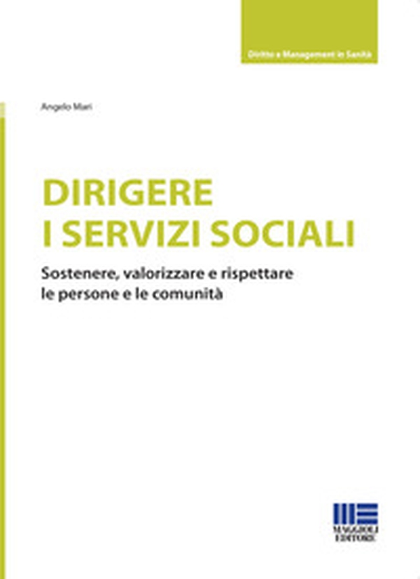 Dirigere i servizi sociali. Sostenere, valorizzare e rispettare le persone e le comunità - Librerie.coop Dirigere i servizi sociali. Sostenere, valorizzare e rispettare le persone e le comunità - Librerie.coop