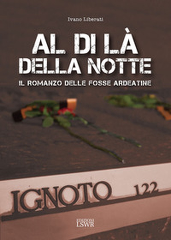 Al di là della notte. Il romanzo delle fosse Ardeatine - Librerie.coop Al di là della notte. Il romanzo delle fosse Ardeatine - Librerie.coop