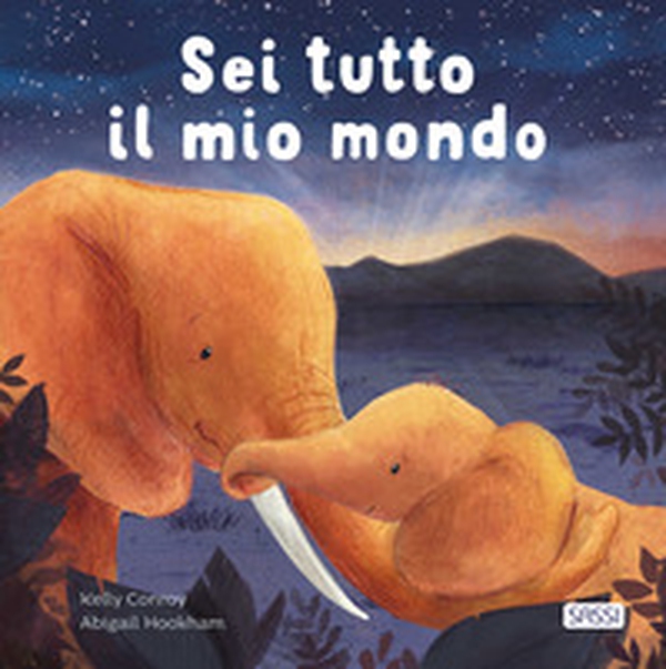 Sei tutto il mio mondo - Librerie.coop Sei tutto il mio mondo - Librerie.coop