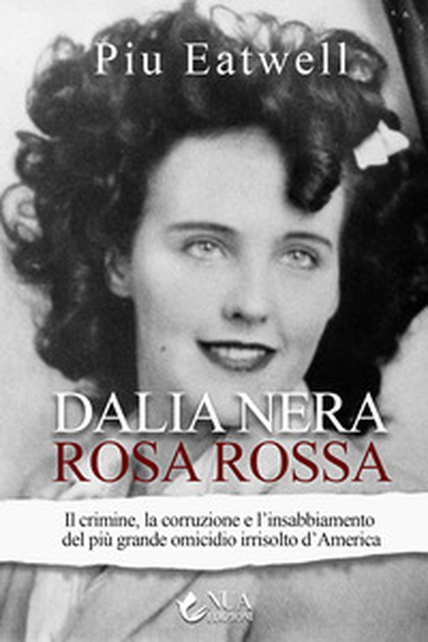 Dalia nera, rosa rossa. Il crimine, la corruzione e l'insabbiamento del più grande omicidio irrisolto d'America - Librerie.coop Dalia nera, rosa rossa. Il crimine, la corruzione e l'insabbiamento del più grande omicidio irrisolto d'America - Librerie.coop