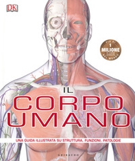 Il corpo umano. Una guida illustrata su struttura, funzioni e patologie - Librerie.coop