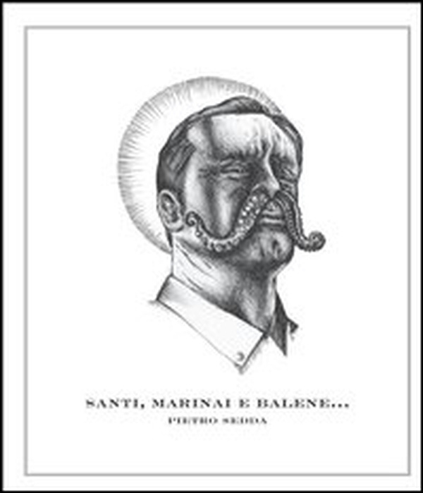 Santi, marinai e balene... e disastri. Pietro Sedda. Ediz. italiana e inglese - Librerie.coop Santi, marinai e balene... e disastri. Pietro Sedda. Ediz. italiana e inglese - Librerie.coop