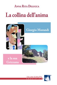 La collina dell'anima. Giorgio Morandi e la «sua» Grizzana - Librerie.coop