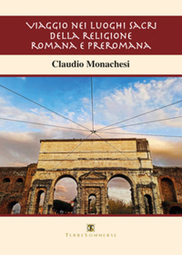 Viaggio nei luoghi sacri della religione romana e preromana - Librerie.coop Viaggio nei luoghi sacri della religione romana e preromana - Librerie.coop