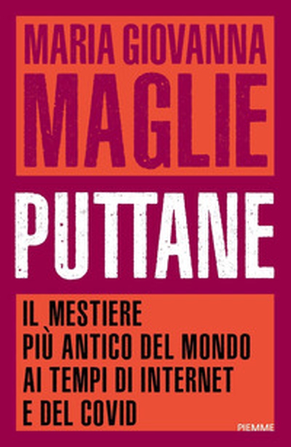 Puttane. Il mestiere più antico del mondo ai tempi di internet e del Covid - Librerie.coop Puttane. Il mestiere più antico del mondo ai tempi di internet e del Covid - Librerie.coop