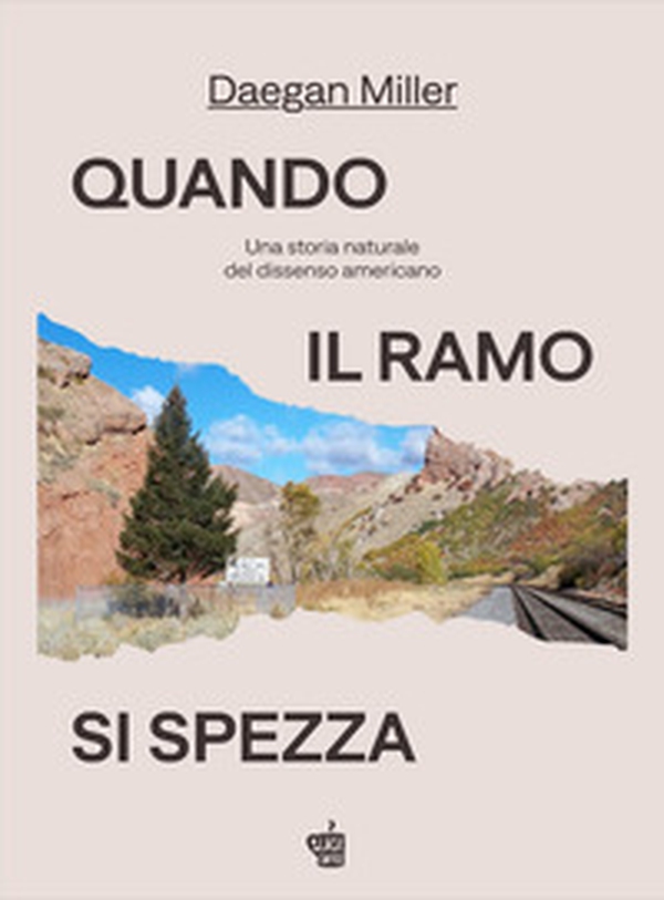 Quando il ramo si spezza. Una storia naturale del dissenso americano - Librerie.coop Quando il ramo si spezza. Una storia naturale del dissenso americano - Librerie.coop