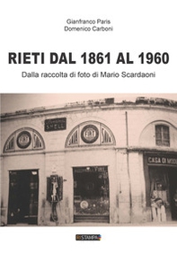Rieti dal 1861 al 1960. Dalla raccolta di foto di Mario Scardaoni - Librerie.coop